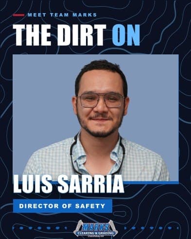 Luis Sarria leads safety across Marks Clearing & Grading jobsites